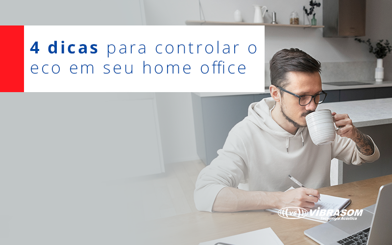 4 dicas para controlar o eco em seu home office 4 dicas para controlar o eco em seu home office