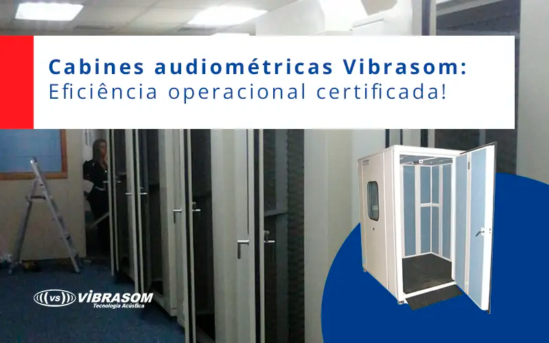 Cabines audiométricas Vibrasom: Eficiência operacional certificada! Cabines audiométricas Vibrasom: Eficiência operacional certificada!