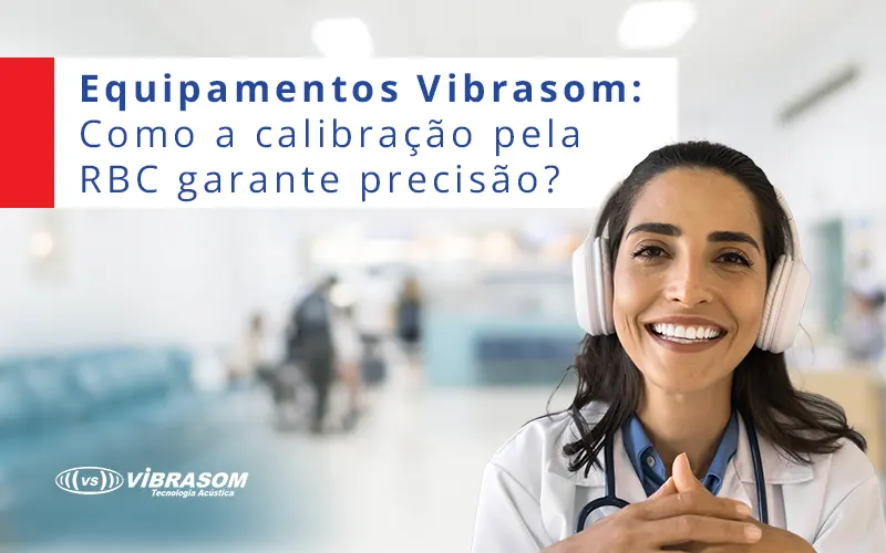 Equipamentos Vibrasom: Como a calibração pela RBC garante precisão? Equipamentos Vibrasom: Como a calibração pela RBC garante precisão?