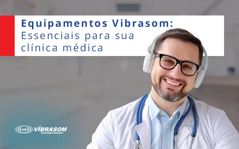 Equipamentos Vibrasom: Essenciais para sua clínica médica Equipamentos Vibrasom: Essenciais para sua clínica médica