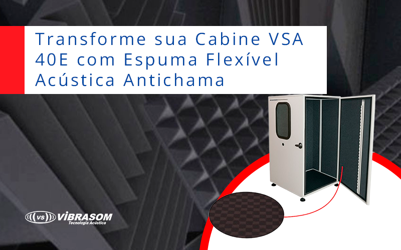 Transforme sua Cabine VSA 40E com Espuma Flexível Acústica Antichama Transforme sua Cabine VSA 40E com Espuma Flexível Acústica Antichama