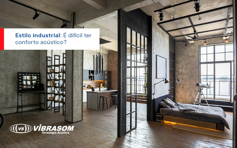 Estilo industrial: É difícil ter conforto acústico?