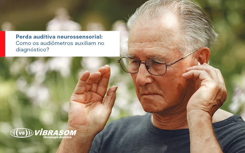 Perda auditiva neurossensorial: Como os audiômetros auxiliam no diagnóstico?